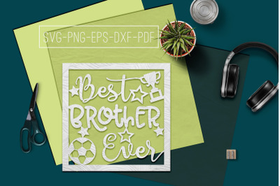 Best Brother Ever Paper cut Template, Sibling SVG, PDF