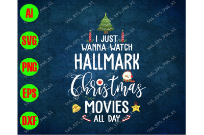 I just wanna watch hallmark christmas movies all day svg&2C; dxf&2C;eps&2C;png&2C;