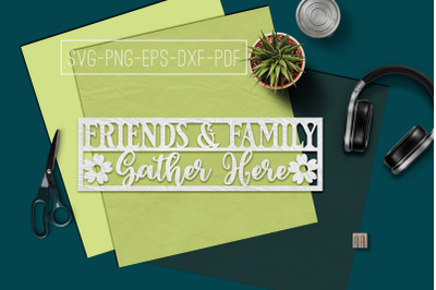Friends &amp; Family Gather Paper cut Template, Home SVG, PDF