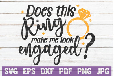 Does This Ring Make Me Look Engaged SVG Cut File