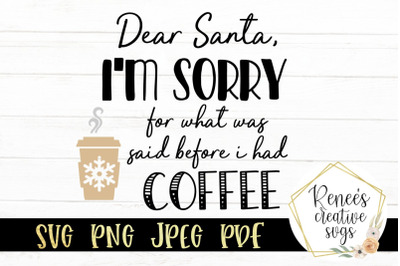 Dear santa, sorry for waht was said before i had coffee SVG