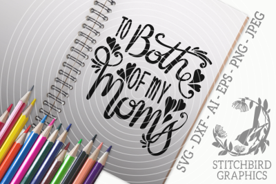 To Both of my Moms SVG, Silhouette Studio, Cricut, Eps, Dxf, AI, PNG