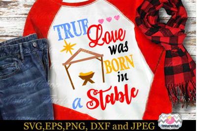 SVG, Dxf, Eps &amp; Png Cutting Files True Love was Born in Stable