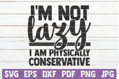 I&#039;m Not Lazy I Am Physically Conservative