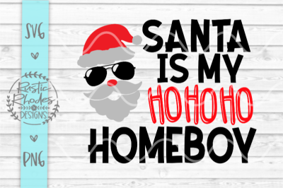 Santa is my HO HO HO Homeboy SVG and PNG Digital Cut File