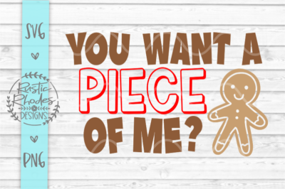 You Want A Piece Of Me? {Gingerbread Boy} SVG and PNG Digital Cut File