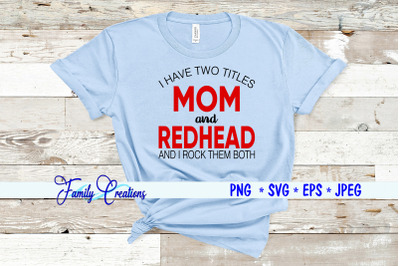 I Have Two Titles Mom &amp; Redhead And I Rock Them Both