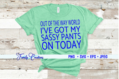 Out of The Way World I&#039;Ve Got My Sassy Pants On Today