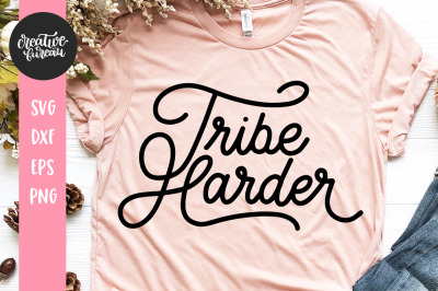 Tribe Harder SVG Cut File, Raising My Tribe SVG, Tribe SVG DXF Cut Fil