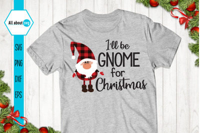 I&#039;ll Be Gnome For The Christmas Svg