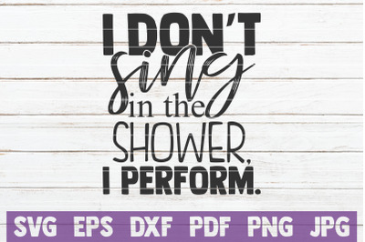 I Don&#039;t Sing In The Shower, I Perform