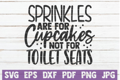 Sprinkles Are For Cupcakes Not For Toilet Seats