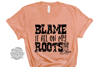 Blame It All On My Roots SVG / PNG Digital Cut File