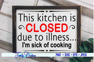 This Kitchen is CLOSED due to illness I&#039;m sick of cooking