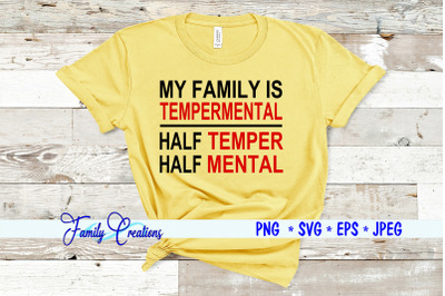 My Family Is Tempermental Half Temper Half Mental