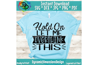 Hold On Let Me Overthink This SVG, Women&#039;s Cut File, Mom Shirt Design,