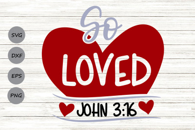 So Loved Svg, Valentine&#039;s Day Svg, Loved John 3:16 Svg, Bible Verse.