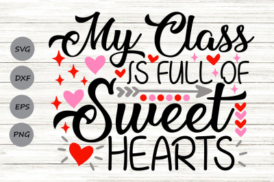 My Class Is Full Of Sweethearts Svg, Valentine&#039;s Day Svg, Teacher Svg.