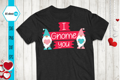 I Gnome You, Valentines Gnome Svg