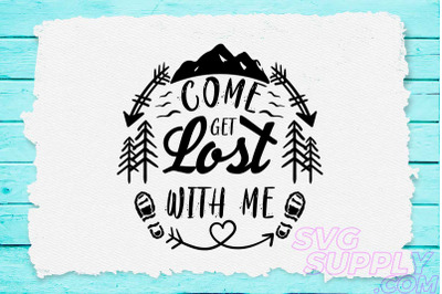 Come get lost with me svg design for adventure