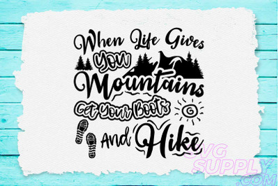 When life gives you mountains get your boots and hike svg design for a