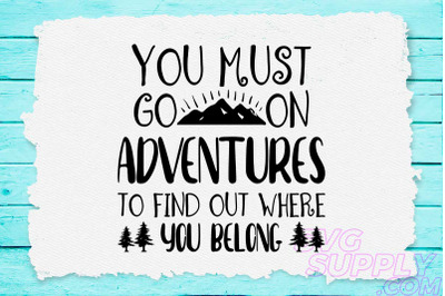 You must go on adventures to find out where you belong svg design for