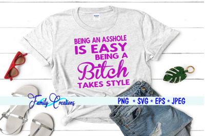 Being An Asshole Is Easy Being A Bitch Takes Style