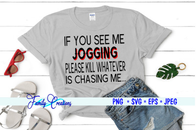 If You See Me Jogging Please Kill Whatever Is Chasing Me