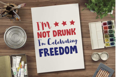 I&#039;m not drunk i&#039;m celebrating freedom svg file for 4th july tshirt