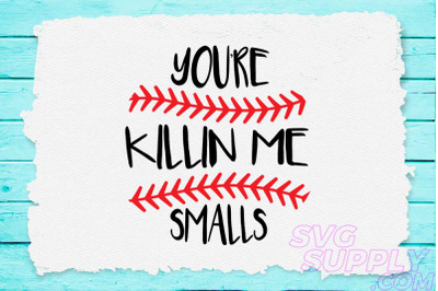 You&#039;re killin me smalls svg for baseball tshirt