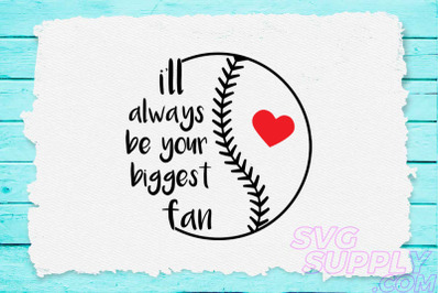 I&#039;ll always be your biggest fan svg for baseball tshirt
