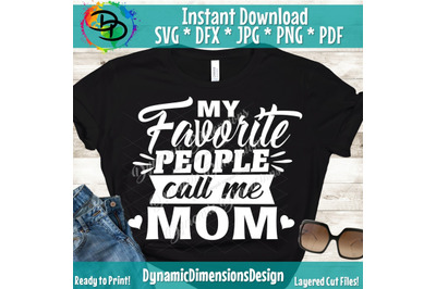 Mom svg, Mom shirt, Daughter, son, My Favorite People, Call Me Mom, Cr