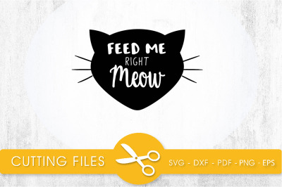 Feed Me Right Meow  SVG, PNG, EPS, DXF, Cut File