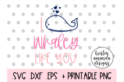 I Whaley Like You Valentine&#039;s Day SVG DXF EPS PNG Cut File  Cricut  Si