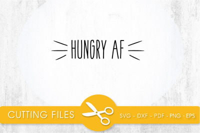 Hungry AF  SVG, PNG, EPS, DXF, Cut File