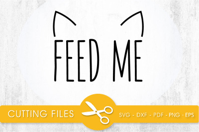 Feed Me SVG, PNG, EPS, DXF, Cut File