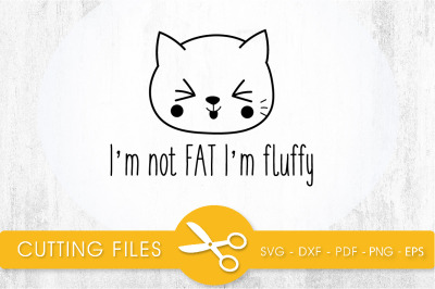 Im not FAT im fluffy SVG, PNG, EPS, DXF, Cut File