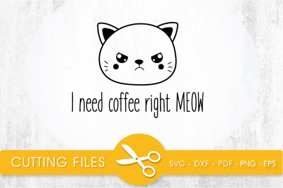 I need coffee right MEOW SVG, PNG, EPS, DXF, Cut File