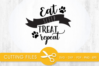 Eat Sleep Treat Repeat SVG, PNG, EPS, DXF, Cut File