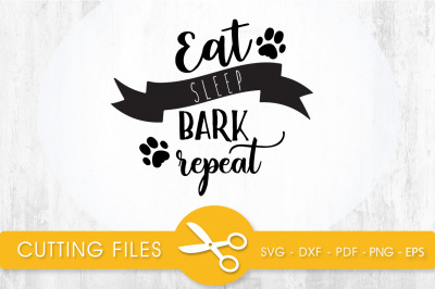 Eat Sleep Bark Repeat SVG, PNG, EPS, DXF, Cut File