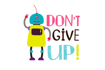 Design of t-shirt, robot say dont give up