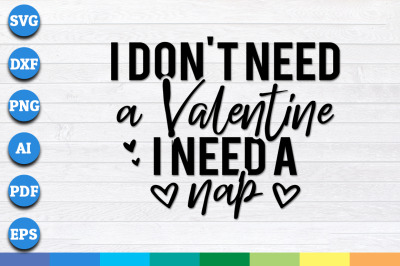 I don&#039;t need a Valentine I need a nap svg, valentines svg