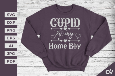 Cupid Is My Home Boy - Valentines SVG