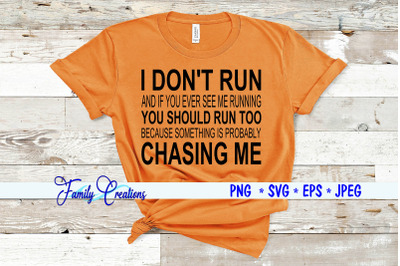 I Don&#039;t Run And IF You See Me Running You Should Run Too Because Somet