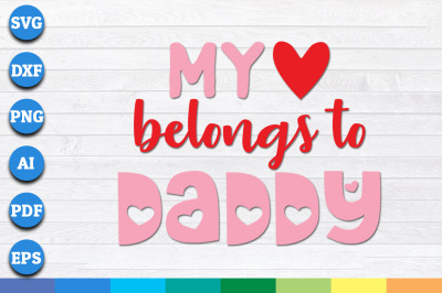 My Heart Belongs To Daddy SVG, Valentine&#039;s Day SVG, Love SVG