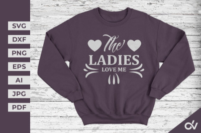 The Ladies Love Me - Valentines SVG