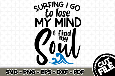 Surfing I go to lose my mind &amp; find my soul SVG 021