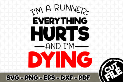 I&#039;m a Runner: Everything Hurts And I&#039;m Dying SVG Cut File 029