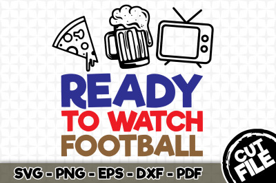 Ready to Watch Football SVG Cut File 049