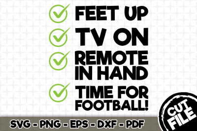 Feet Up TV ON Remote In Hand Time For Football SVG Cut File 058